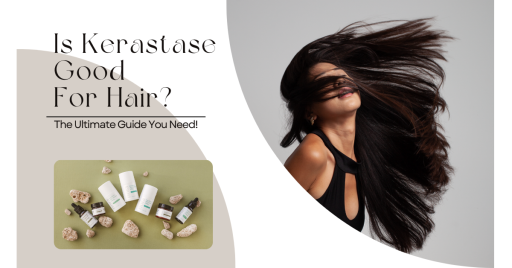 Is Kerastase Good For Hair